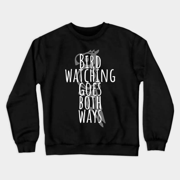 Bird Watching Goes Both Ways Crewneck Sweatshirt by Little Designer